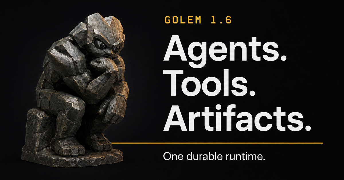 Golem 1.6: agents, tools, and artifacts on one durable runtime